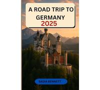 A ROAD TRIP TO GERMANY 2025: The Complete Travel Guide with Scenic Routes, Itineraries & Local Secrets