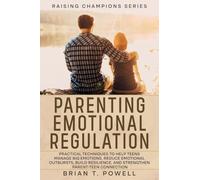 A Roadmap to Success in Parenting Emotional Regulation: Practical Techniques to Help Teens Manage Big Emotions, Reduce Emotional Outbursts, Build Resilience, and Strengthen Parent-Teen Connection: 4