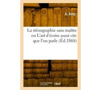 A Roby La sténographie sans maître ou L'art d'écrire aussi vite que (Tascabile)