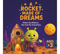 A Rocket Made of Dreams: When You Believe, You Can Fly Anywhere