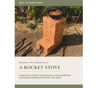 A Rocket Stove: A Practical Guide to Building a Clean-Burning Outdoor Cooker with What You Have