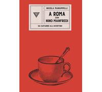 A Roma con Nino Manfredi. Da Saturno all'Aventino - Manuppelli Nicola