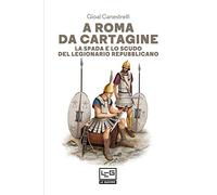 A Roma da Cartagine. La spada e lo scudo del legionario repubblicano