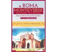 A Roma Monteverde Gianicolense Colli Portuensi. Storie quotidiane del quartiere capitolino