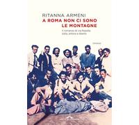 Libri Ritanna Armeni - A Roma Non Ci Sono Le Montagne. Il Romanzo Di Via Rasella