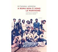 Libri Ritanna Armeni - A Roma Non Ci Sono Le Montagne. Il Romanzo Di Via Rasella