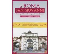A Roma San Giovanni. Storie quotidiane di un quartiere millenario