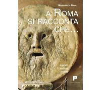 A Roma si racconta che... Leggende, aneddoti, curiosità