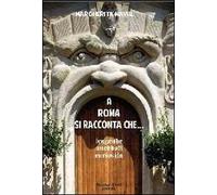 A Roma si racconta che... Leggende, aneddoti, curiosità