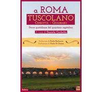 A Roma Tuscolano Cinecittà Quadraro. Storie quotidiane del quartiere capitolino