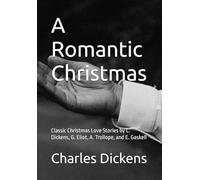 A Romantic Christmas: Classic Christmas Love Stories by C. Dickens, G. Eliot, A. Trollope, and E. Gaskell