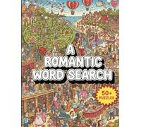 A Romantic Word Search: 50+ Large Print Puzzles for Adults and Couples | Celebrate Love, Intimacy, and Connection | The Ultimate Romantic Activity Book