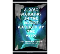 A Rose Blooming in the Desert Watered by the SON