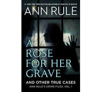 A Rose For Her Grave & Other True Cases: Volume 1