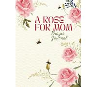 A Rose For Mom: Prayer Journal with Bible verse and poem