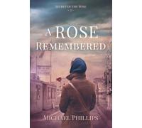A Rose Remembered: Secret of the Rose Series Book 2 (Christian Historical WWII Fiction)
