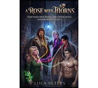 A Rose With Thorns: Four fated mate bonds. One captive witch. Shadow Market book 2.