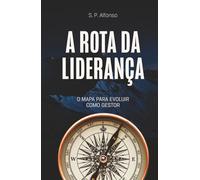 A ROTA DA LIDERANÇA: O MAPA PARA EVOLUIR COMO GESTOR