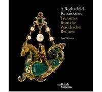 A Rothschild Renaissance: Treasures from the Waddesdon Bequest