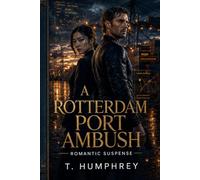 A Rotterdam Port Ambush: Romantic Suspense