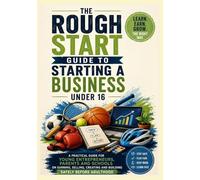 A Rough Start Guide to Starting a Business Under 16