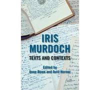 A. Rowe Iris Murdoch: Texts and Contexts (Tascabile)