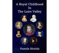 A Royal Childhood In The Loire Valley
