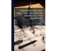A Rudimentary And Practical Treatise On Perspective For Beginners