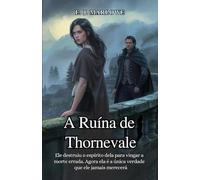A Ruína de Thornevale: Ele destruiu o espírito dela para vingar a morte errada. Agora ela é a única verdade que ele jamais merecerá