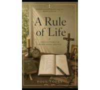 A Rule of Life: Ordering an Ordinary Day for God