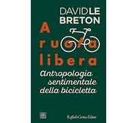 A ruota libera. Antropologia sentimentale della bicicletta
