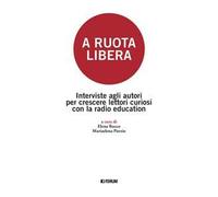 A ruota libera. Interviste agli autori per crescere lettori curiosi con la radio education