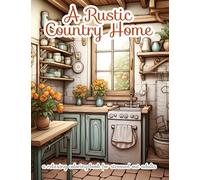 A Rustic Country Home: A Relaxing Coloring Book for Stressed Out Adults