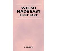 A. S. D. Smith Welsh Made Easy - First Part (Copertina rigida)