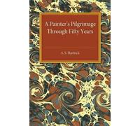 A. S. Hartrick A Painter's Pilgrimage through Fifty Years (Tascabile)