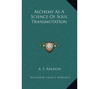 A S Raleigh Alchemy As A Science Of Soul Transmutation (Copertina rigida)