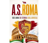 A.S. ROMA CALCIO: 100 Anni di Storia Giallorossa