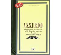 A.S.S.U.R.D.O. Ricognizione paradossale nella didattica musicale di ogni conservatorio