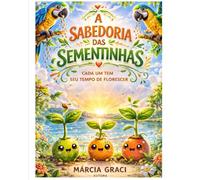 A Sabedoria das Sementinhas: Tudo Tem o Seu Tempo na Natureza