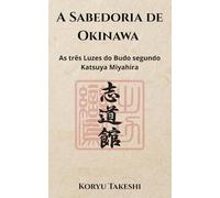 A Sabedoria de Okinawa: As Três Luzes do Budo