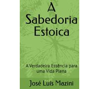 A Sabedoria Estoica: A Verdadeira Essência para uma Vida Plena
