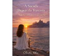 A Sacada Depois Da Travessia: Tudo na Vida É Quando Tem Que Ser