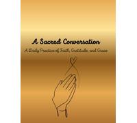A Sacred Conversation: A Daily Practice of Faith, Gratitude, and Grace