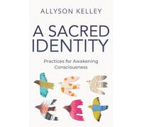 A Sacred Identity: Practices for Awakening Consciousness