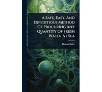 A Safe, Easy, And Expeditious Method Of Procuring Any Quantity Of Fresh Water At Sea