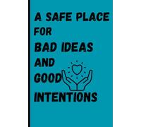 A Safe Place for Bad Ideas and Good Intentions: Where brilliance occasionally takes a nap