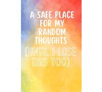 A Safe Place for My Random Thoughts (Until I Lose This Too): A Funny Journal for Notes, Lists, and Brilliant Ideas That May or May Not Be Found Again