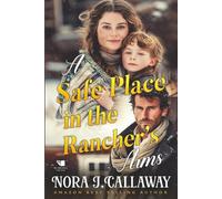 A Safe Place in the Rancher's Arms: A Western Historical Romance Book