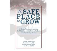 A Safe Place to Grow: A Group Treatment Manual for Children in Conflicted, Violent, and Separating Homes