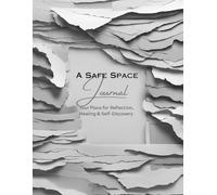 A Safe Space Journal: Your Personal Place for Reflection, Healing, and Self-Discovery